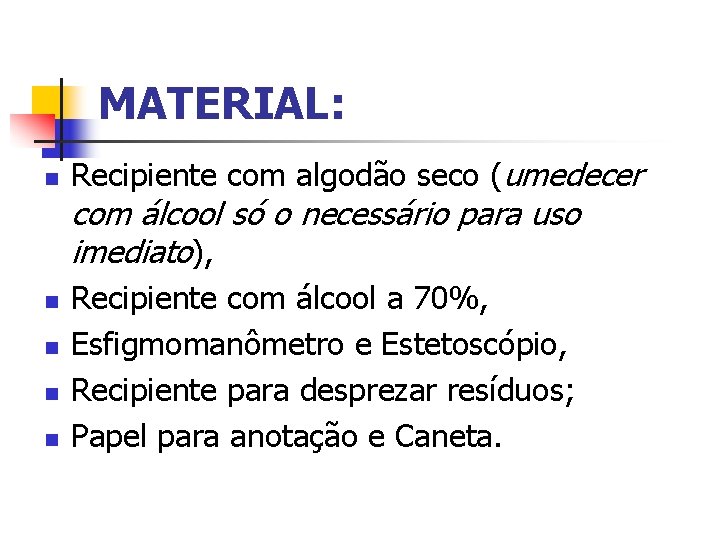 MATERIAL: n Recipiente com algodão seco (umedecer com álcool só o necessário para uso