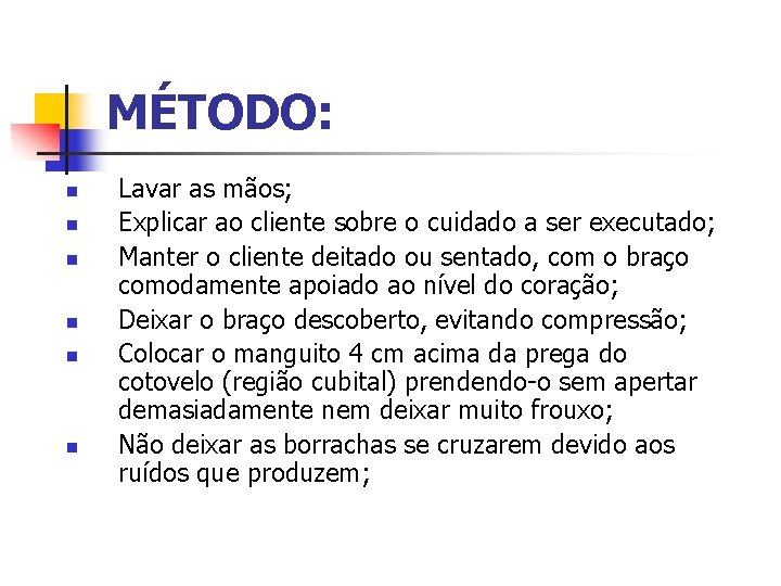 MÉTODO: n n n Lavar as mãos; Explicar ao cliente sobre o cuidado a