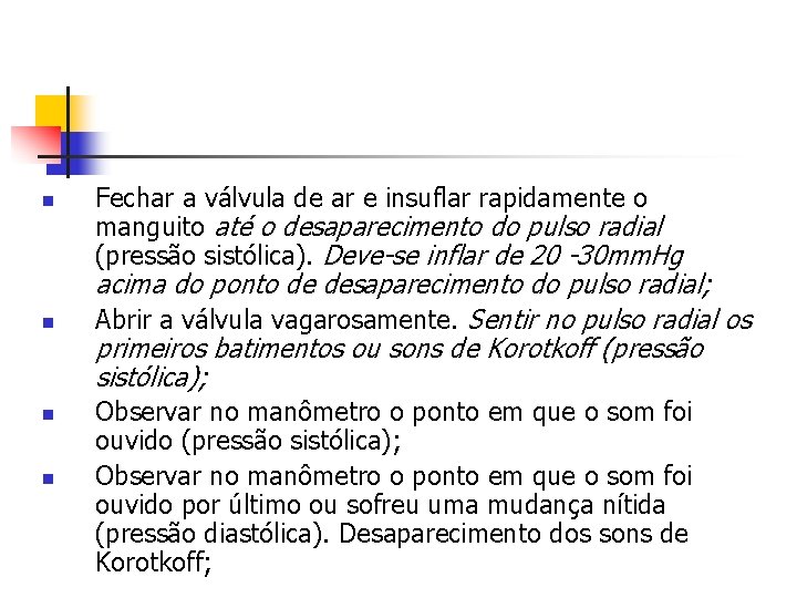 n n Fechar a válvula de ar e insuflar rapidamente o manguito até o