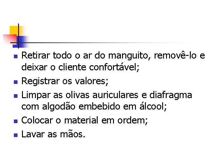 n n n Retirar todo o ar do manguito, removê-lo e deixar o cliente