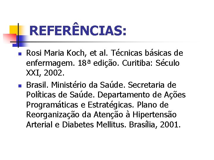 REFERÊNCIAS: n n Rosi Maria Koch, et al. Técnicas básicas de enfermagem. 18ª edição.