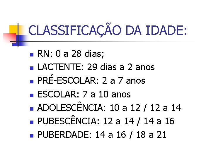 CLASSIFICAÇÃO DA IDADE: n n n n RN: 0 a 28 dias; LACTENTE: 29