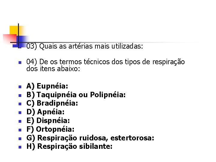 n 03) Quais as artérias mais utilizadas: n 04) De os termos técnicos dos