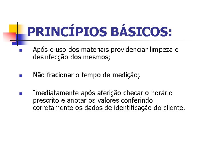 PRINCÍPIOS BÁSICOS: n n n Após o uso dos materiais providenciar limpeza e desinfecção
