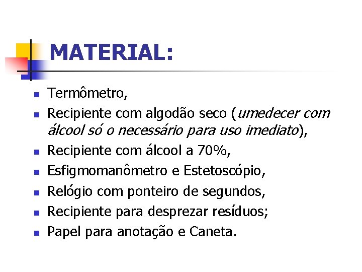 MATERIAL: n n n n Termômetro, Recipiente com algodão seco (umedecer com álcool só
