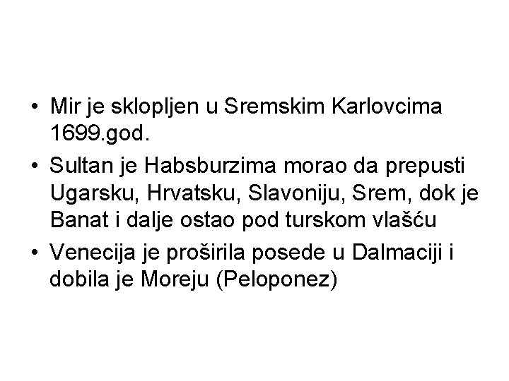  • Mir je sklopljen u Sremskim Karlovcima 1699. god. • Sultan je Habsburzima