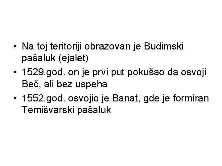  • Na toj teritoriji obrazovan je Budimski pašaluk (ejalet) • 1529. god. on