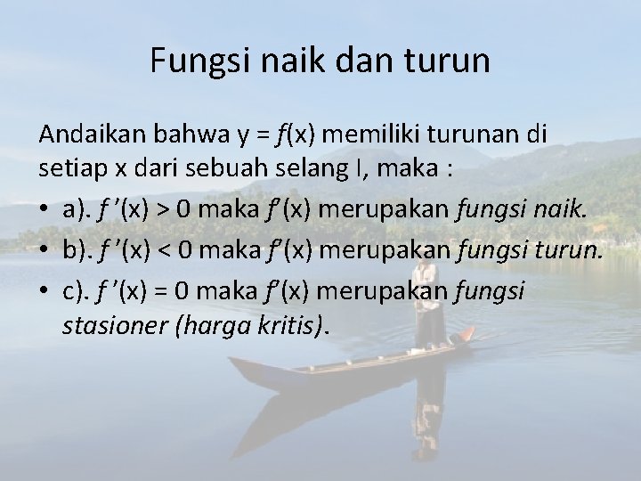 Fungsi naik dan turun Andaikan bahwa y = f(x) memiliki turunan di setiap x