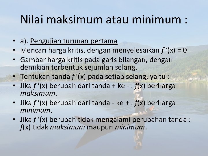 Nilai maksimum atau minimum : • a). Pengujian turunan pertama • Mencari harga kritis,