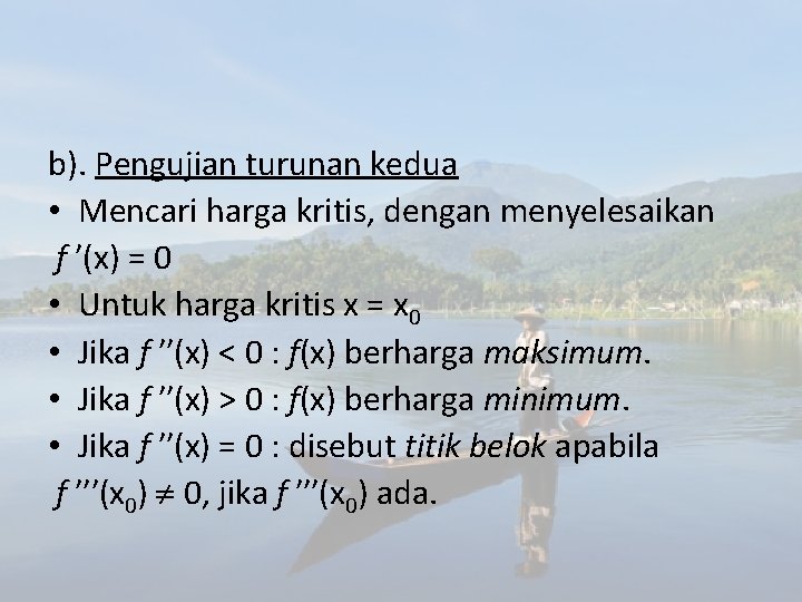 b). Pengujian turunan kedua • Mencari harga kritis, dengan menyelesaikan f ′(x) = 0