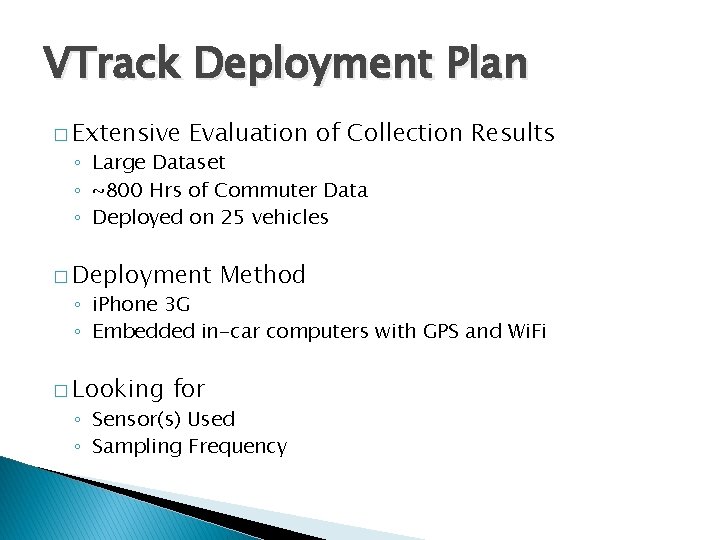 VTrack Deployment Plan � Extensive Evaluation of Collection Results ◦ Large Dataset ◦ ~800