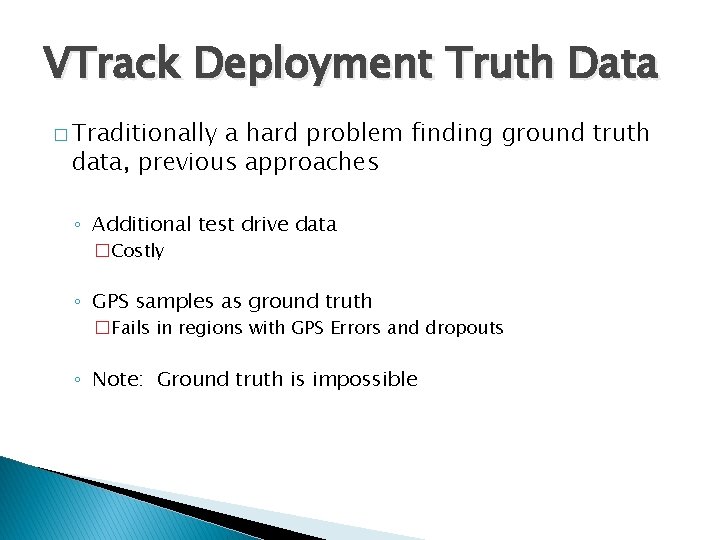 VTrack Deployment Truth Data � Traditionally a hard problem finding ground truth data, previous