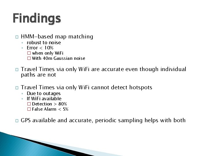 Findings � HMM-based map matching ◦ robust to noise ◦ Error < 10% �