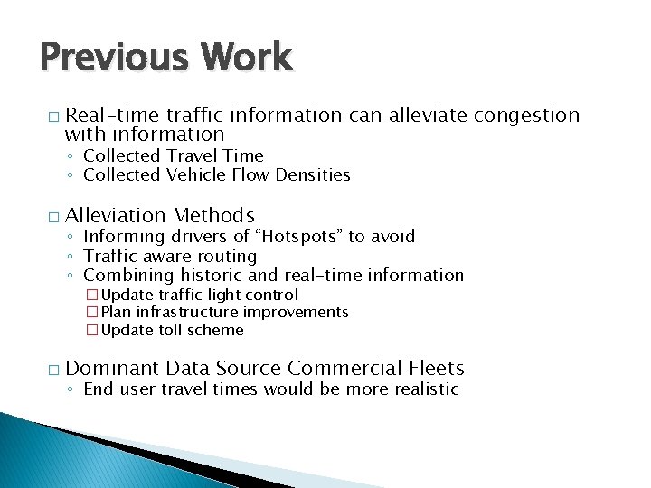 Previous Work � Real-time traffic information can alleviate congestion with information ◦ Collected Travel