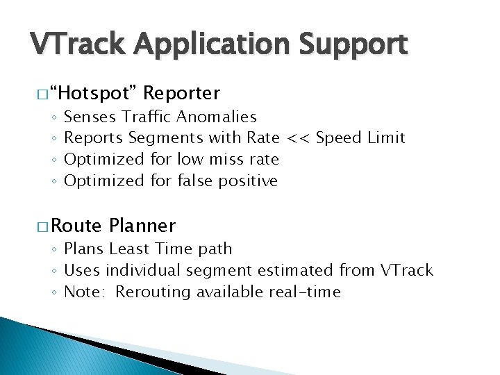VTrack Application Support � “Hotspot” ◦ ◦ Reporter Senses Traffic Anomalies Reports Segments with