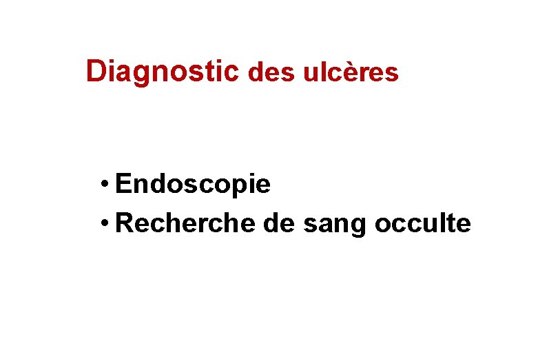 Diagnostic des ulcères • Endoscopie • Recherche de sang occulte Diagnostic des ulcères • Endoscopie • Recherche de sang occulte