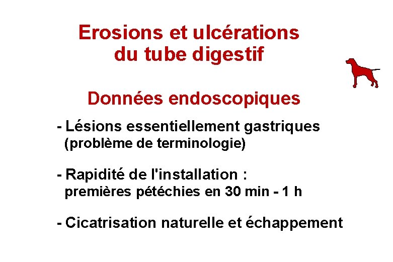 Erosions et ulcérations du tube digestif Données endoscopiques - Lésions essentiellement gastriques (problème de