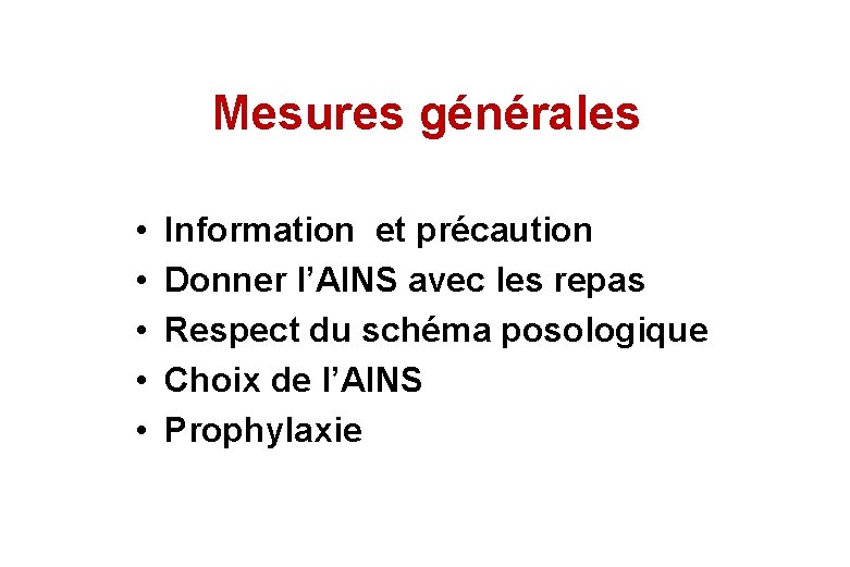 Mesures générales • • • Information et précaution Donner l’AINS avec les repas Respect