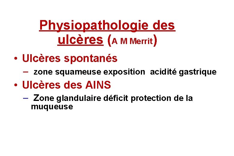 Physiopathologie des ulcères (A M Merrit) • Ulcères spontanés – zone squameuse exposition acidité