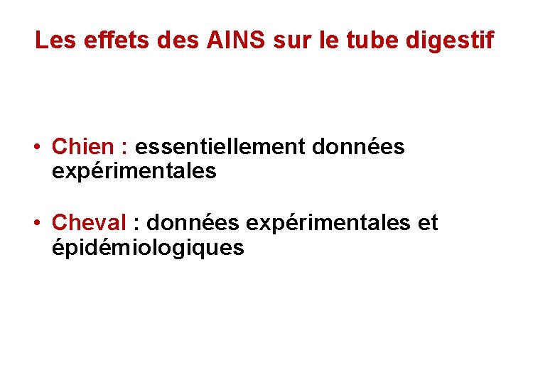 Les effets des AINS sur le tube digestif • Chien : essentiellement données expérimentales