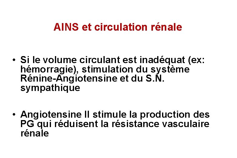 AINS et circulation rénale • Si le volume circulant est inadéquat (ex: hémorragie), stimulation