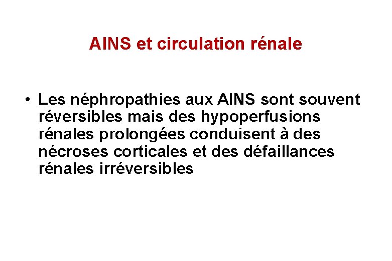 AINS et circulation rénale • Les néphropathies aux AINS sont souvent réversibles mais des