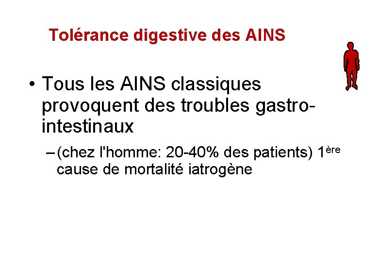 Tolérance digestive des AINS • Tous les AINS classiques provoquent des troubles gastrointestinaux –