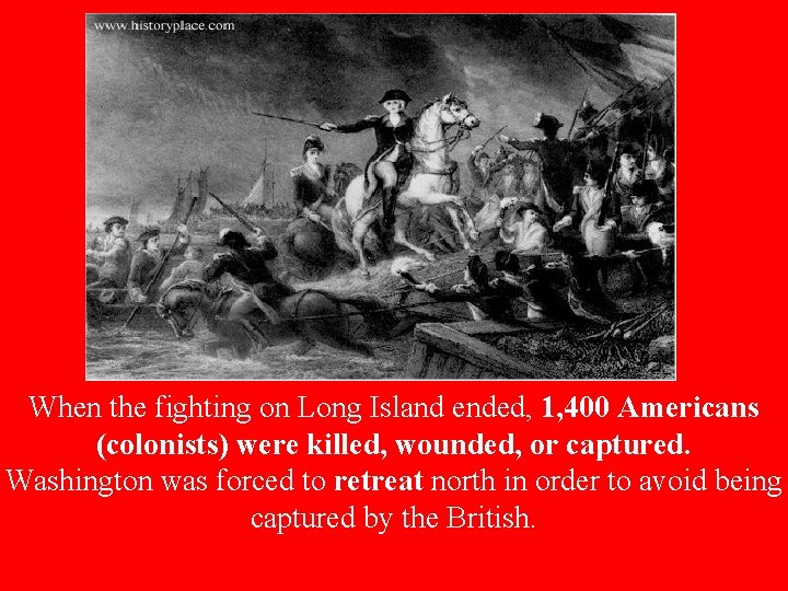 When the fighting on Long Island ended, 1, 400 Americans (colonists) were killed, wounded,