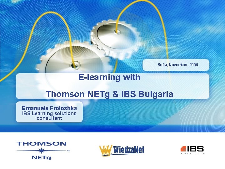 Sofia, November 2006 E-learning with Thomson NETg & IBS Bulgaria Emanuela Froloshka IBS Learning