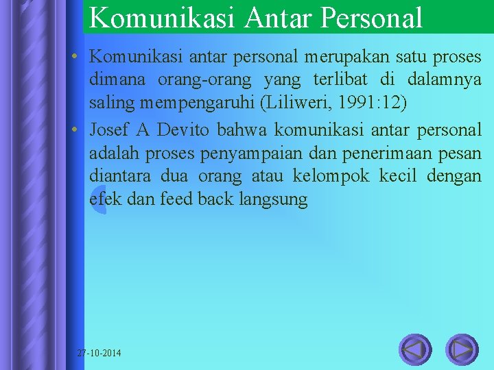 Komunikasi Antar Personal • Komunikasi antar personal merupakan satu proses dimana orang-orang yang terlibat