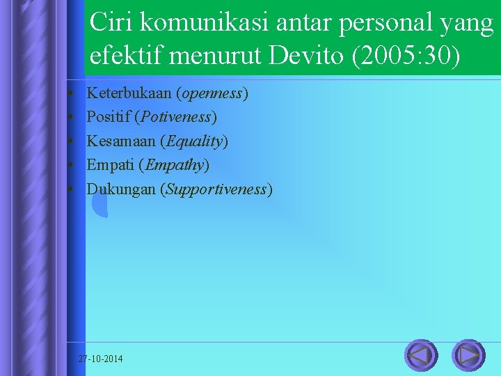 Ciri komunikasi antar personal yang efektif menurut Devito (2005: 30) • • • Keterbukaan