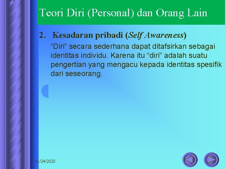 Teori Diri (Personal) dan Orang Lain 2. Kesadaran pribadi (Self Awareness) “Diri” secara sederhana