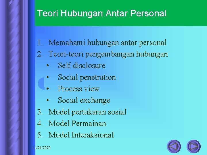 Teori Hubungan Antar Personal 1. Memahami hubungan antar personal 2. Teori-teori pengembangan hubungan •
