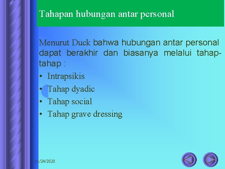 Tahapan hubungan antar personal Menurut Duck bahwa hubungan antar personal dapat berakhir dan biasanya