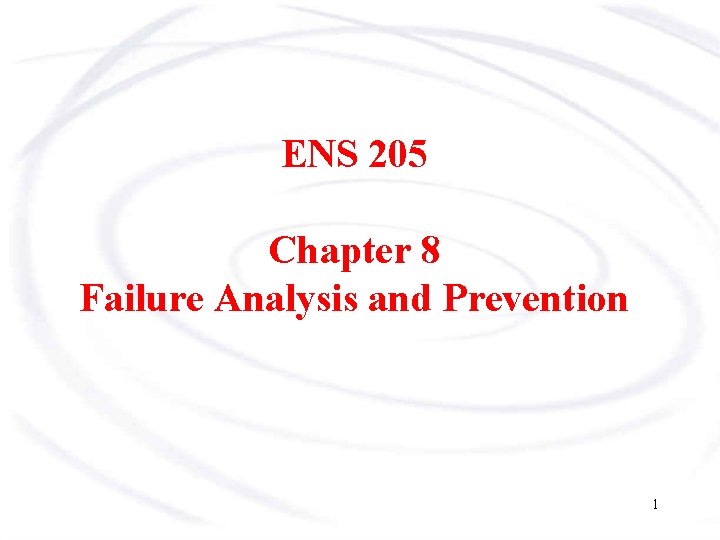 ENS 205 Chapter 8 Failure Analysis and Prevention 1 