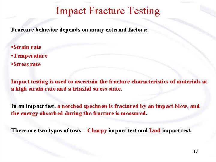 Impact Fracture Testing Fracture behavior depends on many external factors: • Strain rate •
