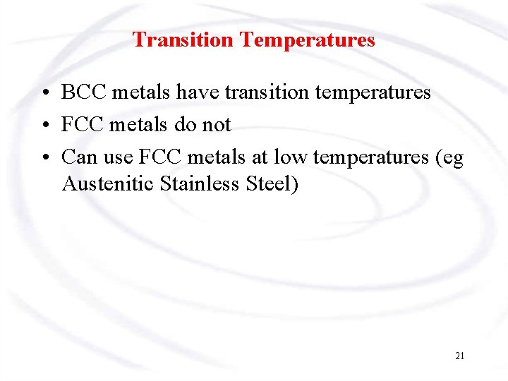 Transition Temperatures • BCC metals have transition temperatures • FCC metals do not •