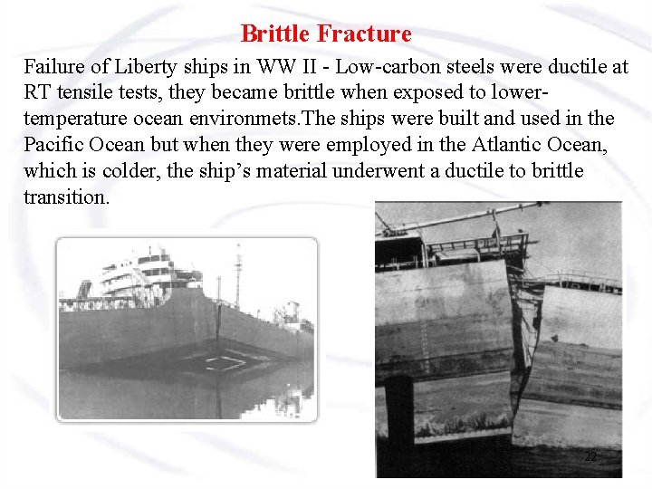 Brittle Fracture Failure of Liberty ships in WW II - Low-carbon steels were ductile