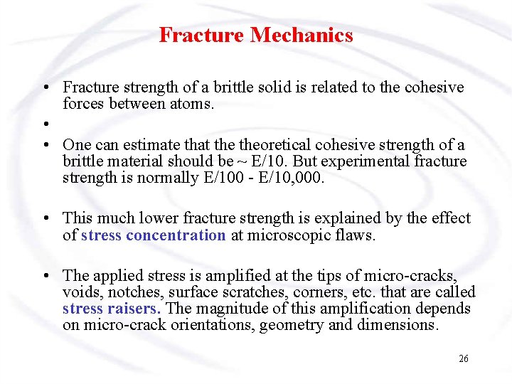 Fracture Mechanics • Fracture strength of a brittle solid is related to the cohesive