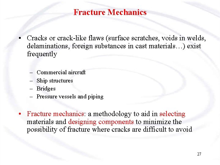 Fracture Mechanics • Cracks or crack-like flaws (surface scratches, voids in welds, delaminations, foreign