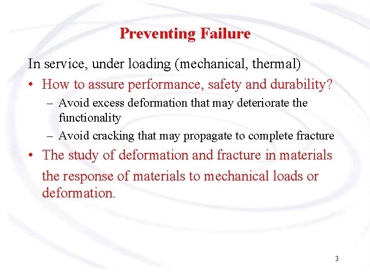 Preventing Failure In service, under loading (mechanical, thermal) • How to assure performance, safety