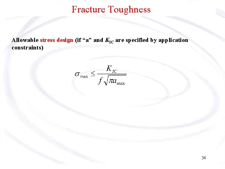 Fracture Toughness Allowable stress design (if “a” and KIC are specified by application constraints)