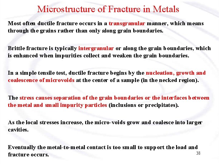 Microstructure of Fracture in Metals Most often ductile fracture occurs in a transgranular manner,