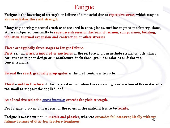 Fatigue is the lowering of strength or failure of a material due to repetitive