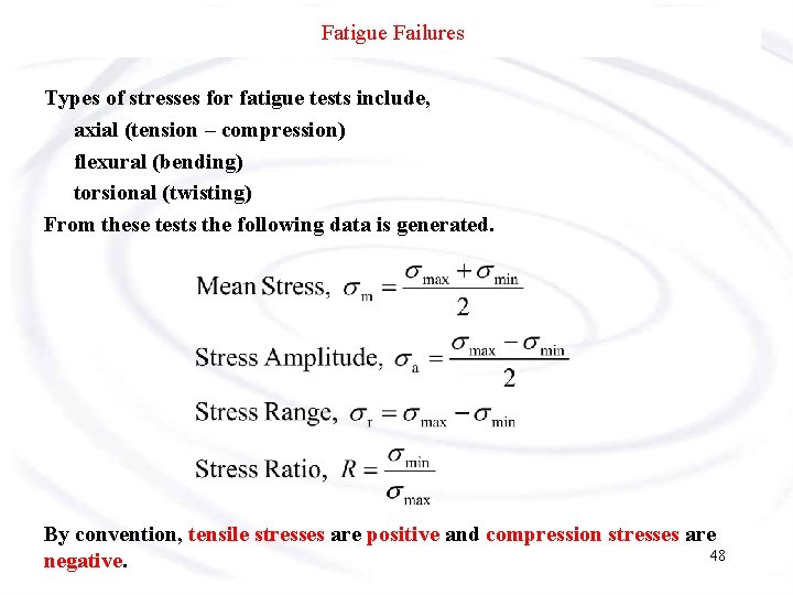 Fatigue Failures Types of stresses for fatigue tests include, axial (tension – compression) flexural