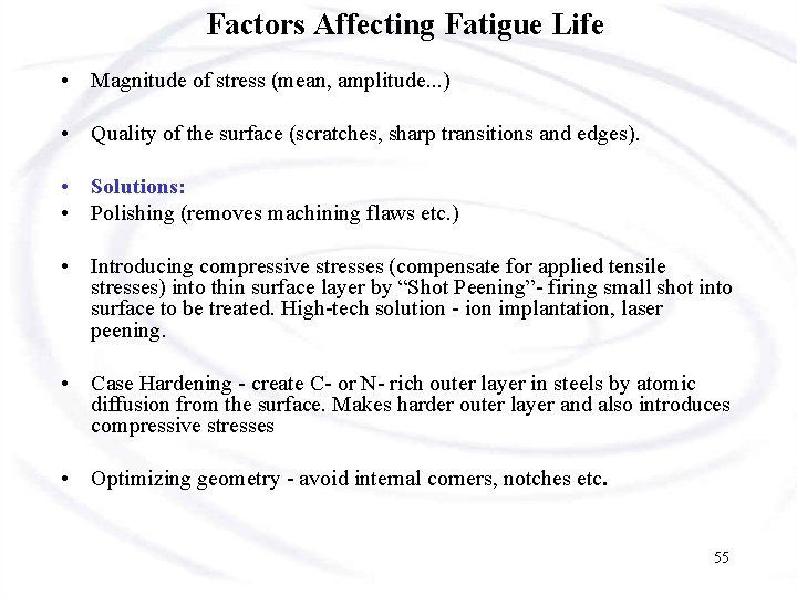 Factors Affecting Fatigue Life • Magnitude of stress (mean, amplitude. . . ) •