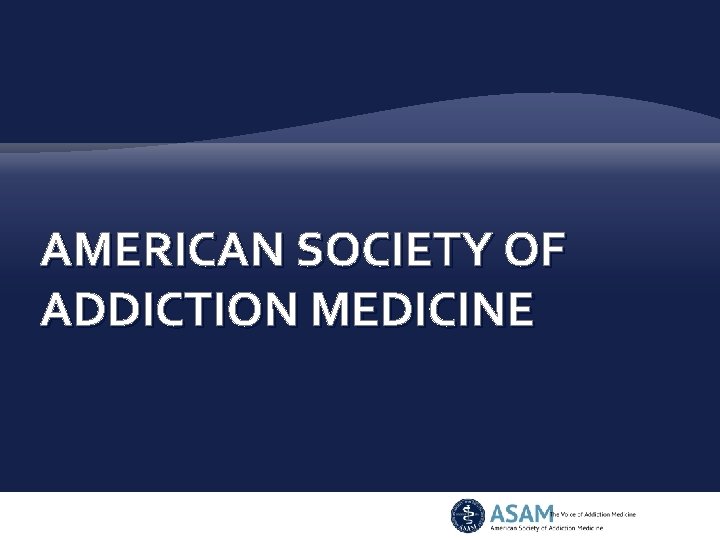 AMERICAN SOCIETY OF ADDICTION MEDICINE 