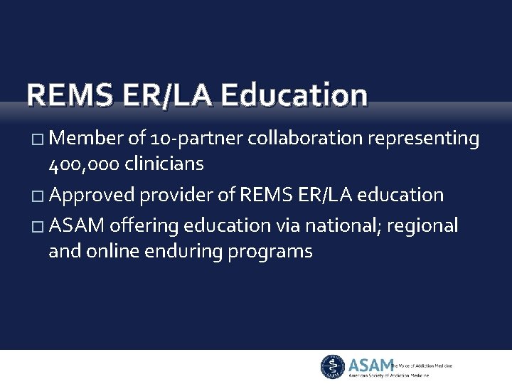 REMS ER/LA Education � Member of 10 -partner collaboration representing 400, 000 clinicians �