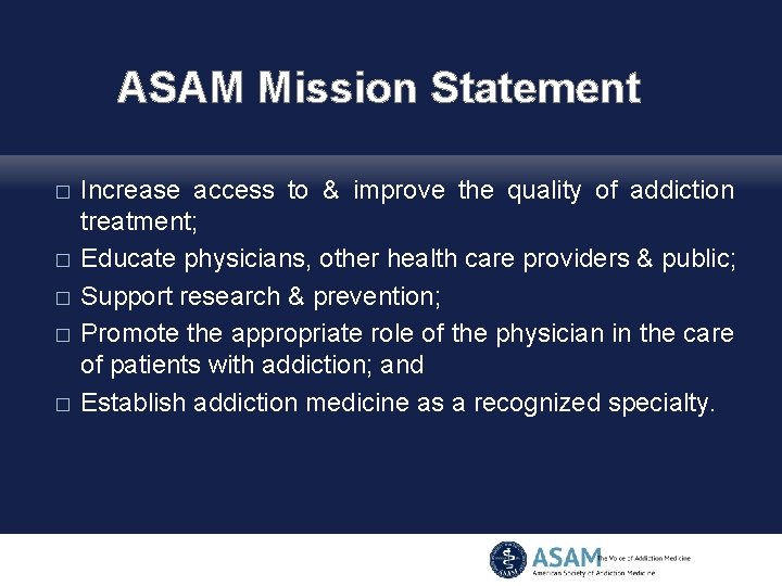 ASAM Mission Statement � � � Increase access to & improve the quality of