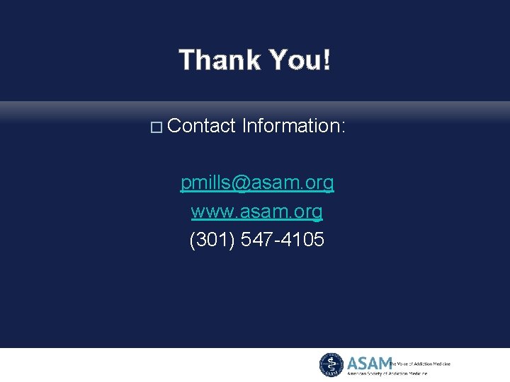 Thank You! � Contact Information: pmills@asam. org www. asam. org (301) 547 -4105 